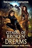 Citadel of Broken Dreams: A Hundred Halls LitRPG and GameLit Novel (Gamemakers Online Book 3) (English Edition)