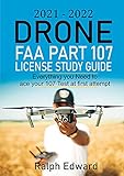 2021-2022 Drone FAA Part 107 License Study Guide: Everything you Need to ace your 107 Test at first attempt (English Edition)