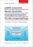 pQMS extended: Neues Qualitätsmanagementsystem für die Langzeitpflege: prozessbasiert - erweiterbar - effizienzsteig