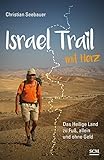 Israel Trail mit Herz: Das Heilige Land zu Fuß, allein und ohne G