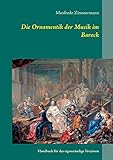 Die Ornamentik in der Musik des Barock: Handbuch für das eigenständige V
