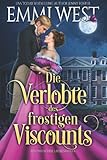Die Verlobte des frostigen Viscounts: Historischer Lieb