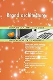 Brand architecture All-Inclusive Self-Assessment - More than 660 Success Criteria, Instant Visual Insights, Comprehensive Spreadsheet Dashboard, Auto-Prioritized for Quick R