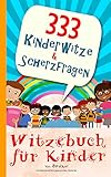 333 Kinderwitze & Scherzfragen: Geschenk für Mädchen und Junge ab 8 Jahre, Witzebuch für Kinder, Kinderbü
