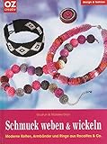 Schmuck weben & wickeln: Moderne Ketten, Armbänder und Ringe aus Rocailles & C