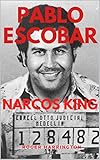 PABLO ESCOBAR: NARCOS KING: The World’s Most Infamous Gangster (English Edition)