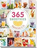 365 Smoothies, Powerdrinks & Co.: Smoothies, Shakes, Säfte, Limonaden, frische Detox-Wässer und bunte Smoothie Bow