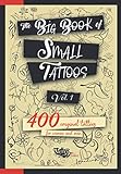 The Big Book of Small Tattoos - Vol.1: 400 small original tattoos for w