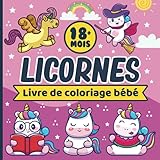 Licornes - Livre de coloriage bébé: Cahier de coloriage pour les tout-petits | 30 Dessins uniques pour apprendre à colorier sans déborder | Carnet ... de 18 mois | Cadeau p