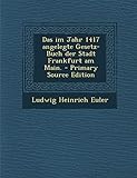Das Im Jahr 1417 Angelegte Gesetz-Buch Der Stadt Frankfurt Am M