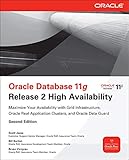 Oracle Database 11g Release 2 High Availability: Maximize Your Availability with Grid Infrastructure, RAC and Data Guard: Maximize Your Availability ... Application Clusters, and Oracle Data G
