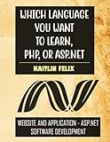 The Best To Learn, ASP.NET, Or PHP: ASP.NET Website Development: A Complete Solution For Offshore Web Application Develop
