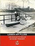 Leben am Fluss: Die Saale in Halle (Mitteldeutsche kulturhistorische Hefte)