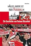 Alles andere ist nur Fußball. Die Geschichte von Fortuna Dü