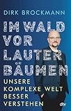 Im Wald vor lauter Bäumen: Unsere komplexe Welt b