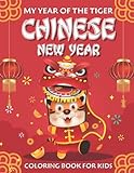 My Year Of The Tiger Chinese New Year Coloring Book For Kids Ages: A Fun Coloring Pages for Kids Celebrating the Chinese New Year | Chinese Zodiac ... Book | Chinese New Year G