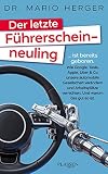 Der letzte Führerscheinneuling: … ist bereits geboren. Wie Google, Tesla, Apple, Uber & Co unsere automobile Gesellschaft verändern und Arbeitsplätze vernichten. Und warum das g