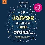 Das Universum liefert immer zweimal - Manifestieren mit Energie nach dem Gesetz der Anziehung: Inklusive 21 Tage Wunder Challeng