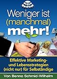 Weniger ist (manchmal) mehr: Effektive Marketing- und Lebensstrategien (nicht nur) für Selbständig