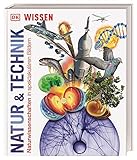 Wissen. Natur & Technik: Naturwissenschaften in spektakulären Bildern (DK Wissen)