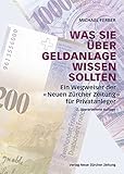 Was Sie über Geldanlage wissen sollten: Ein Wegweiser der 'Neuen Zürcher Zeitung' für Privatanleg