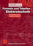 Formeln und Tabellen Elektrotechnik: Arbeitshilfen für das technische Studium (Viewegs Fachbücher der Technik)