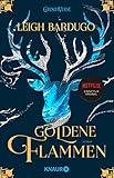 Goldene Flammen: Roman (Legenden der Grisha 1)