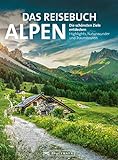 Das Reisebuch Alpen. Die schönsten Ziele entdecken: Traumrouten, Ausflugstipps, Wanderungen, Bergtouren & nützliche Adressen. Die ideale Urlaubsplanung