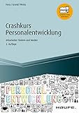 Crashkurs Personalentwicklung: Mitarbeiter fördern und binden (Haufe Fachbuch 14056)