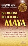 Die heilige Kultur der Maya: Ihre atlantische Herkunft, das Kalendersystem und seine Ausrichtung auf die Plej