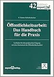 Öffentlichkeitsarbeit: Das Handbuch für die Praxis: Leitfaden für den praktischen Umgang mit dem Instrument der Öffentlichkeitsarbeit (Edition expertsoft)