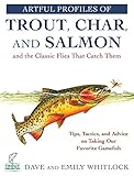 Artful Profiles of Trout, Char, and Salmon and the Classic Flies That Catch Them: Tips, Tactics, and Advice on Taking Our Favorite Gamefish (English Edition)