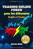 Trading: de Zéro à Trader - Trading Forex pour les débutants, guide complet en français: analyse technique, trading automatique, + Bonus: intraday strategy