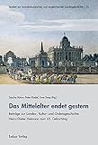 Das Mittelalter endet gestern: Beiträge zur Landes-, Kultur- und Ordensgeschichte. Heinz-Dieter Heimann zum 65. Geburtstag (Studien zur brandenburgischen und vergleichenden Landesgeschichte)