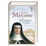 Schwester Melisse: Die Klosterfrau von Köln - Biografischer R