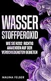 Wasserstoffperoxid: Wie Sie H2O2 richtig anwenden auf den verschiedensten Geb