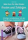 Knoten und Schleifen: 8 fertige Lernabenteuer mit den fingerfertigen Zauberlehrlingen (Mini-Kurs für Kita-Kinder)