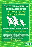 Das Willkommens- Gesprächsbuch Deutsch - Afghanisch / Dari: Gesprächsratgeber für neue Mitbürger aus Afg