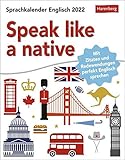 Speak like a native - Sprachkalender Englisch für Fortgeschrittene mit Zitaten und Redewendungen - Tagesabreißkalender 2022 - zum Aufstellen oder ... und Redewendungen perfekt Englisch sp