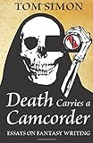 Death Carries a Camcorder: Essays on fantasy writing by Tom Simon (2014-09-09)
