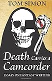 Death Carries a Camcorder: Essays on fantasy writing by Tom Simon (2014-09-09)