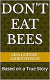 Don't Eat Bees: Based on a True Story (English Edition)