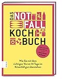 Das Notfallkochbuch: Wie Sie mit dem richtigen Vorrat 14 Tage im Krisenfall gut üb