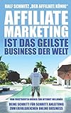 Affiliate Marketing ist das geilste Business der Welt: Vom frustrierten Dreher zum Internet Millionär. Deine Schritt für Schritt Anleitung zum erfolgreichen Online B