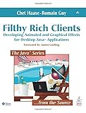 Filthy Rich Clients: Developing Animated and Graphical Effects for Desktop Java Applications (Java Series)