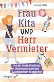 Frau Kita und Herr Vermieter: Über die Kunst, Scheidung, Wohnungsmangel und Kitap