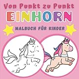 Von Punkt zu Punkt Einhorn Malbuch Für Kinder: Zahlen verbinden - Einhorn-Zeichnungen | Verbesserung der Konzentration und Handhabung des Bleistifts für Mädchen und Jung