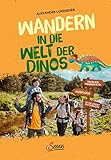 Wandern in die Welt der Dinos: Familienfreundliche Ausflüge in die Urzeit Österreichs. Abenteuer, Natur und Wissen für Kinder, die heimische Steinzeit spielerisch mit Geowanderungen erk