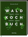 Das Wald-Kochbuch: sammeln - erleben - entdecken - genieß