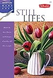 Still Lifes: Master the basic theories and techniques of painting still lifes in acrylic (Acrylic Made Easy)